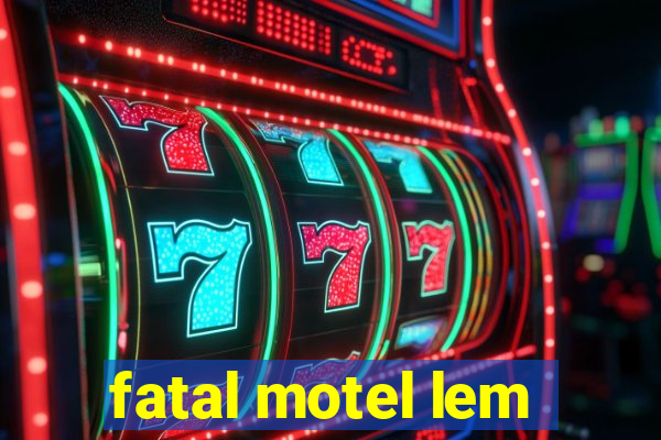 fatal motel lem